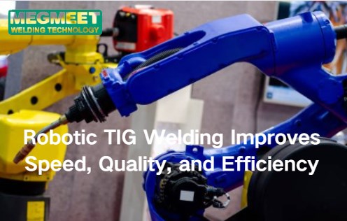 Robotic TIG Welding Improves Speed, Quality, and Efficiency.jpg